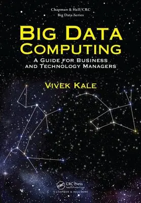 Big Data Computing: Útmutató üzleti és technológiai vezetők számára - Big Data Computing: A Guide for Business and Technology Managers