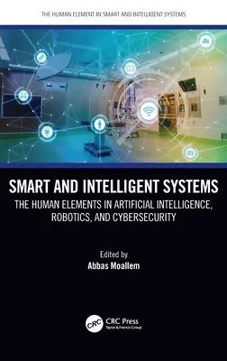 Intelligens és intelligens rendszerek: A mesterséges intelligencia, a robotika és a kiberbiztonság emberi elemei - Smart and Intelligent Systems: The Human Elements in Artificial Intelligence, Robotics, and Cybersecurity