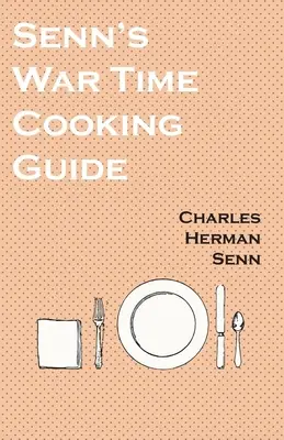 Senn háborús főzési útmutatója - Senn's War Time Cooking Guide