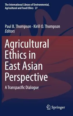 Mezőgazdasági etika kelet-ázsiai perspektívában: Transzpacifikus párbeszéd - Agricultural Ethics in East Asian Perspective: A Transpacific Dialogue