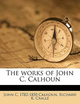 John C. Calhoun művei 06. kötet - The Works of John C. Calhoun Volume 06