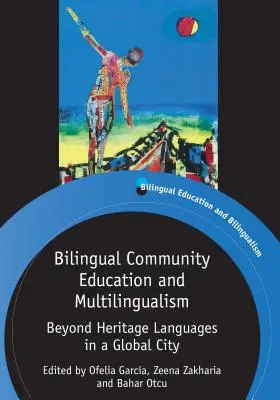 Kétnyelvű közösségi oktatás és többnyelvűség: Az örökségi nyelveken túl egy globális városban - Bilingual Community Education and Multilingualism: Beyond Heritage Languages in a Global City