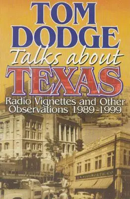 Tom Dodge beszél Texasról: Rádiós vignetták és egyéb megfigyelések 1989-1999 - Tom Dodge Talks About Texas: Radio Vignettes and Other Observations 1989-1999