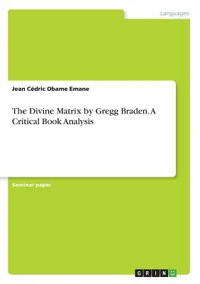 The Divine Matrix by Gregg Braden. Kritikai könyvelemzés - The Divine Matrix by Gregg Braden. A Critical Book Analysis