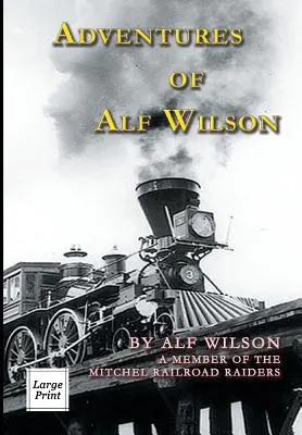 Alf Wilson kalandjai: A Mitchel Railroad Raiders tagja - Adventures of Alf Wilson: A Member of the Mitchel Railroad Raiders