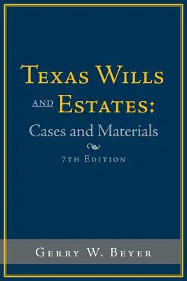 Texas Wills and Estates: Cases and Materials: Hetedik kiadás - Texas Wills and Estates: Cases and Materials: Seventh Edition