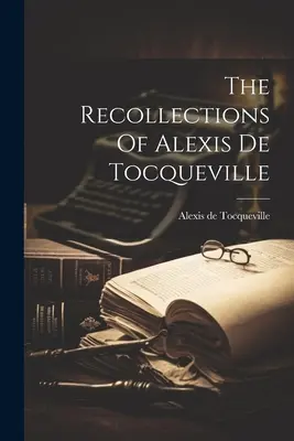 Alexis De Tocqueville visszaemlékezései - The Recollections Of Alexis De Tocqueville