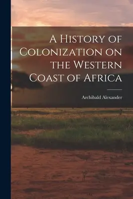 A gyarmatosítás története Afrika nyugati partvidékén - A History of Colonization on the Western Coast of Africa