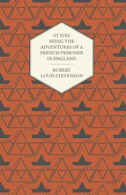 St Ives - Egy francia fogoly kalandjai Angliában - St Ives - Being the Adventures of a French Prisoner in England