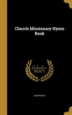 Církevní misijní zpěvník - Church Missionary Hymn Book