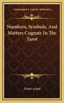 Számok, szimbólumok és a velük rokon dolgok a Tarotban - Numbers, Symbols, And Matters Cognate In The Tarot