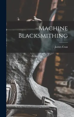 Gépi kovácsmesterség - Machine Blacksmithing