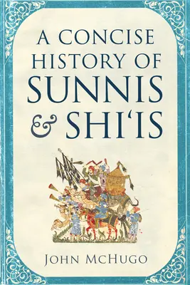 A szunniták és síiták tömör története - A Concise History of Sunnis and Shi'is