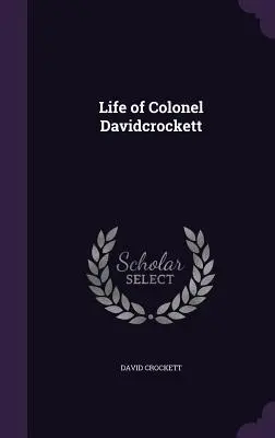 David Crockett ezredes élete - Life of Colonel Davidcrockett