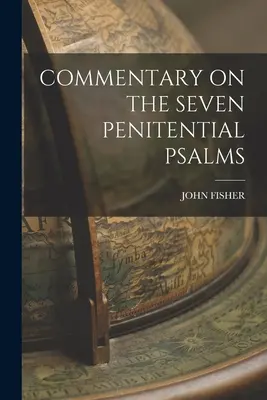 A hét bűnbánati zsoltár kommentárja - Commentary on the Seven Penitential Psalms