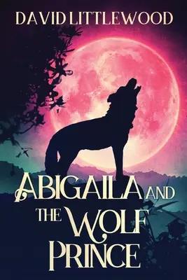 Abigaila és a farkasherceg - Abigaila And The Wolf Prince