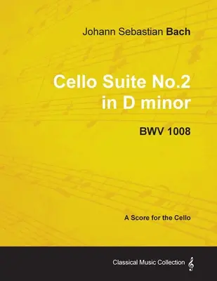 Johann Sebastian Bach - 2. d-moll csellószvit - BWV 1008 - Kotta csellóra - Johann Sebastian Bach - Cello Suite No.2 in D minor - BWV 1008 - A Score for the Cello