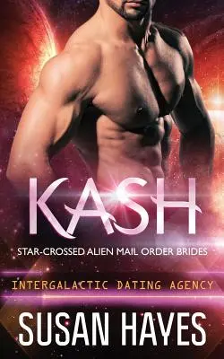 Kash: (Intergalaktikus társkereső iroda) - Kash: Star-Crossed Alien Mail Order Brides (Intergalactic Dating Agency)