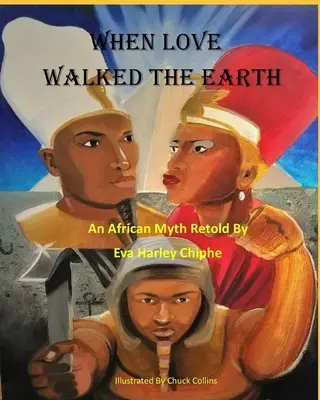 Amikor a szerelem a földön járt: An African Myth Retold By - When Love Walked The Earth: An African Myth Retold By