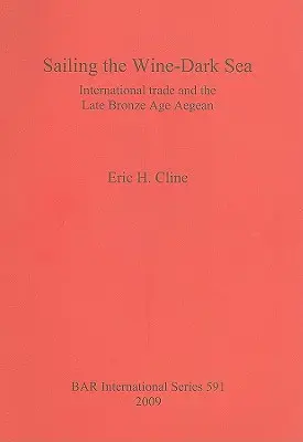 Vitorlázás a bor-sötét tengeren: A nemzetközi kereskedelem és a késő bronzkori Égei-tenger - Sailing the Wine-Dark Sea: International trade and the Late Bronze Age Aegean