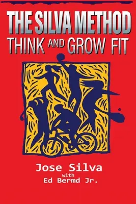 A Silva-módszer: Gondolkodj és legyél fitt - The Silva Method: Think and Grow Fit