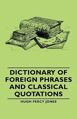 Idegen kifejezések és klasszikus idézetek szótára - Dictionary of Foreign Phrases and Classical Quotations