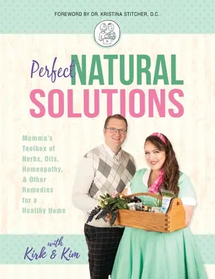 Tökéletes természetes megoldások: Momma's Toolbox of Herbs, Oils, Homeopathy, & Other Remedies for a Healthy Home (Gyógynövények, olajok, homeopátia és egyéb gyógymódok az egészséges otthonért) - Perfect Natural Solutions: Momma's Toolbox of Herbs, Oils, Homeopathy, & Other Remedies for a Healthy Home