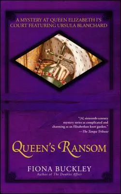 A királynő váltságdíja: Rejtély I. Erzsébet királynő udvarában Ursula Blanchard főszereplésével - Queen's Ransom: A Mystery at Queen Elizabeth I's Court Featuring Ursula Blanchard