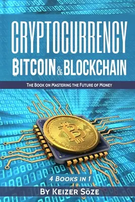 Kriptopénz: Bitcoin & Blockchain: 4 könyv 1-ben - Cryptocurrency: Bitcoin & Blockchain: 4 Books in 1