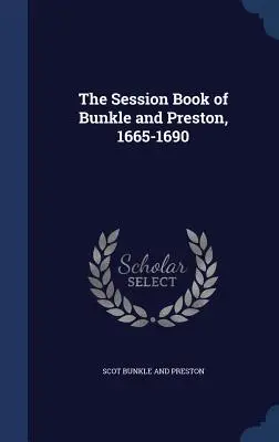 Bunkle és Preston üléskönyve, 1665-1690 - The Session Book of Bunkle and Preston, 1665-1690