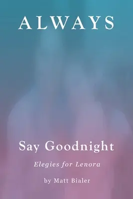 Mindig jó éjszakát kívánni: Elegies for Lenora - Always Say Goodnight: Elegies for Lenora