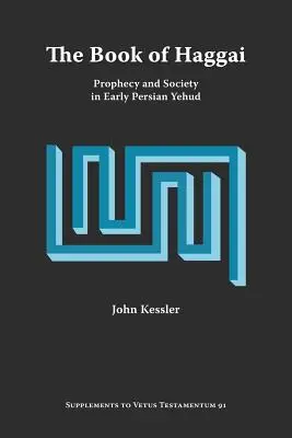 Haggáj könyve: Hágaiag: Prófécia és társadalom a korai perzsa Jehudban - The Book of Haggai: Prophecy and Society in Early Persian Yehud