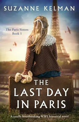 Az utolsó nap Párizsban: Egy teljesen szívszorító, második világháborús történelmi regény - The Last Day in Paris: A totally heartbreaking WW2 historical novel