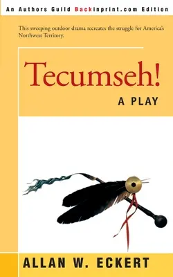 Tecumseh! A Play - Tecumseh!: A Play