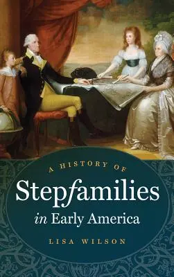 A mostohacsaládok története a korai Amerikában - A History of Stepfamilies in Early America
