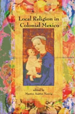 Helyi vallás a gyarmati Mexikóban - Local Religion in Colonial Mexico