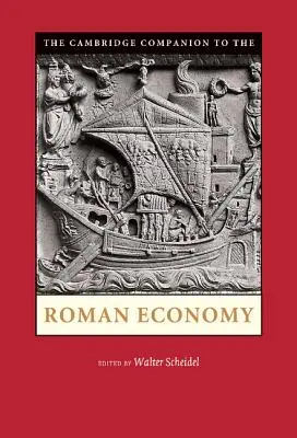 The Cambridge Companion to the Roman Economy: The Cambridge Companion to the Roman Economy. Edited by Walter Scheidel - The Cambridge Companion to the Roman Economy. Edited by Walter Scheidel