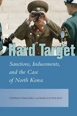 Kemény célpont: Szankciók, ösztönzők és Észak-Korea esete - Hard Target: Sanctions, Inducements, and the Case of North Korea