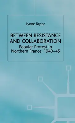 Az ellenállás és az összefogás között: Népi tiltakozás Észak-Franciaországban 1940-45 - Between Resistance and Collabration: Popular Protest in Northern France 1940-45