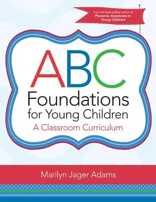 ABC-alapok kisgyermekeknek: A Classroom Curriculum - ABC Foundations for Young Children: A Classroom Curriculum