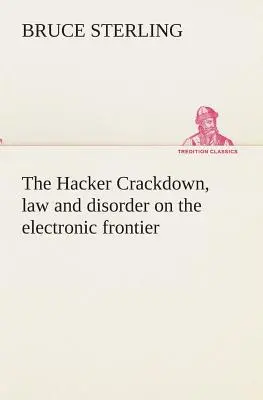 The Hacker Crackdown, törvény és rendetlenség az elektronikus határon - The Hacker Crackdown, law and disorder on the electronic frontier