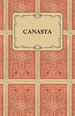 Canasta - Gyors módja ennek a népszerű új játéknak a megtanulásának, útmutatóval az ügyes játékhoz - Canasta - A Quick Way to Learn This Popular New Game With Instructions For Skillful Play