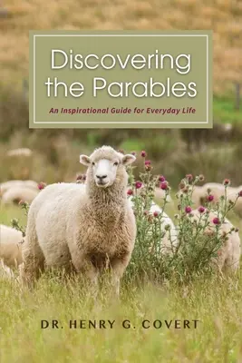 A példázatok felfedezése: Inspirációs útmutató a mindennapi élethez - Discovering the Parables: An Inspirational Guide for Everyday Life