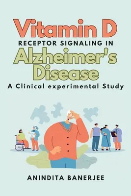 D-vitamin-receptor jelátvitel az Alzheimer-kórban: Klinikai-kísérleti vizsgálat: Klinikai-kísérleti vizsgálat: Klinikai-kísérleti vizsgálat: Klinikai-kísérleti vizsgálat - Vitamin D Receptor Signaling in Alzheimer's Disease: a Clinical-experimental Study: a Clinical experimental Study: a Clinicalexperimental Study