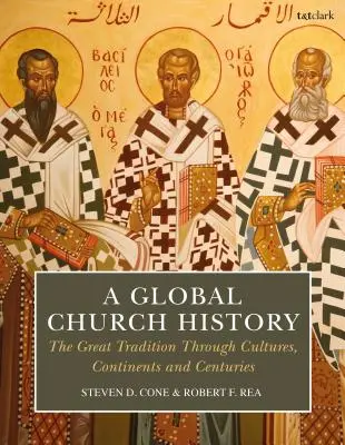 A Global Church History: A nagy hagyomány kultúrákon, kontinenseken és évszázadokon keresztül - A Global Church History: The Great Tradition Through Cultures, Continents and Centuries