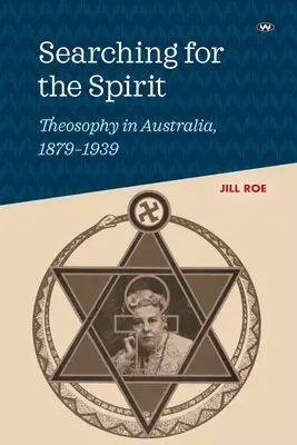 A lélek keresése: A teozófia Ausztráliában, 1879-1939 - Searching for the Spirit: Theosophy in Australia, 1879-1939