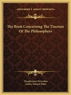 A filozófusok tinktúrájáról szóló könyv - The Book Concerning The Tincture Of The Philosophers