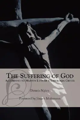 Isten szenvedése Luther Márton „Theologia Crucis” című műve alapján - The Suffering of God According to Martin Luther's 'Theologia Crucis'