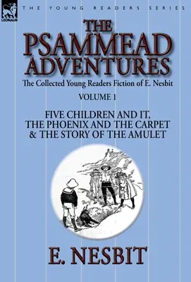 The Collected Young Readers Fiction of E. Nesbit-Volume 1: The Psammead Adventures-Five Children and It, The Phoenix and the Carpet & The Story of the