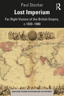 Lost Imperium: Far Right Visions of the British Empire, c.1920-1980